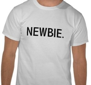 If you aren't a newbie somewhere in your life, then you're not growing.  Photo Credit: Drifter @ Zazzle.com (You can actually buy this shirt, if you life.)
