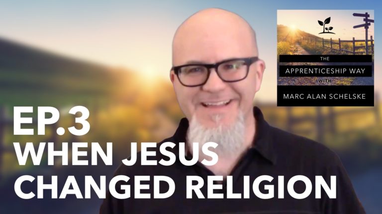When Jesus Changed Religion Forever (TAW003) - MarcAlanSchelske.com